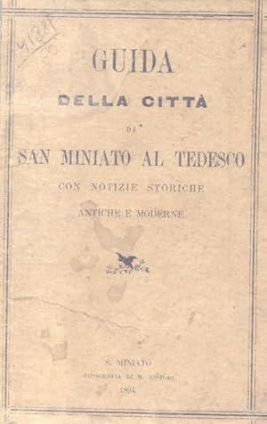 Immagine del venditore per GUIDA DELLA CITTA' DI SAN MINIATO AL TEDESCO. Con notizie storiche antiche e moderne. venduto da studio bibliografico pera s.a.s.