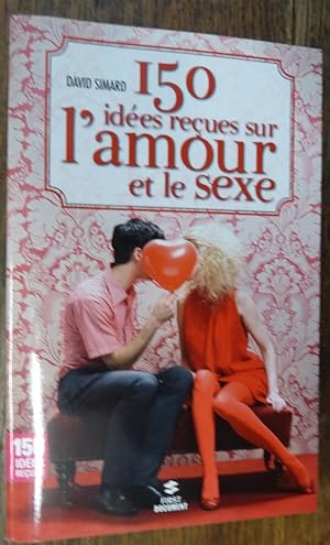 Image du vendeur pour 150 ides reues sur l'amour et le sexe par David Simard mis en vente par Des livres et vous