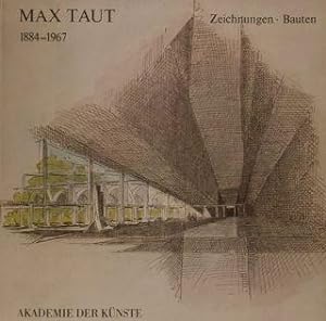 Akademie der Kunste. MAX TAUT 1884 - 1967. Zeichnungen - Bauten. Berlin, 24. Juni - 5. August 1984.