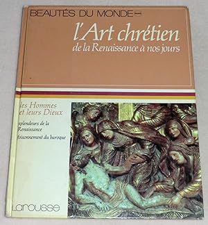 Bild des Verkufers fr L'ART CHRETIEN (de la Renaissance  nos jours) - Splendeurs de la Renaissance, foisonnement du baroque zum Verkauf von LE BOUQUINISTE