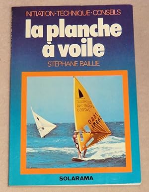 Seller image for LA PLANCHE A VOILE - Initiation - Technique - Conseils for sale by LE BOUQUINISTE