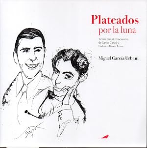 Seller image for PLATEADOS POR LA LUNA Textos para el reencuentro de Carlos Gardel y Federico Garca Lorca for sale by ALEJANDRIA SEVILLA