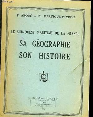 Seller image for LE SUD-OUEST MARITIME DE LA FRANCE - SA GEOGRAPHIQUE SON HISTOIRE for sale by Le-Livre