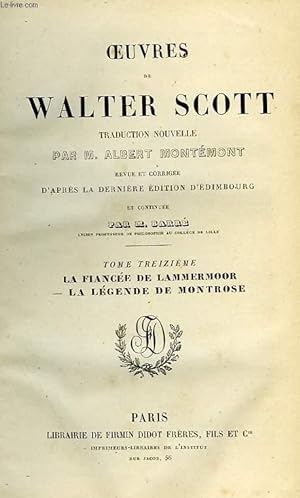 Bild des Verkufers fr OEUVRES DE WALTER SCOTT, TOME XIII, LA FIANCEE DE LAMMERMOOR, LA LEGENDE DE MONTROSE zum Verkauf von Le-Livre