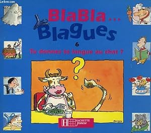 Image du vendeur pour BLABLA. BLAGUES, 6, TU DONNES TA LANGUE AU CHAT ? mis en vente par Le-Livre