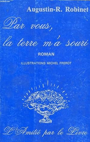 Seller image for PAR VOUS, LA TERRE M'A SOURI for sale by Le-Livre
