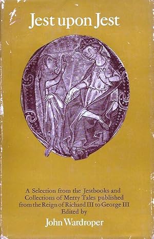 Bild des Verkufers fr Jest Upon Jest: A Selection from the Jestbooks and Collections of Merry Tales Published from the Reign of Richard III to George III zum Verkauf von E. M. Maurice Books, ABAA