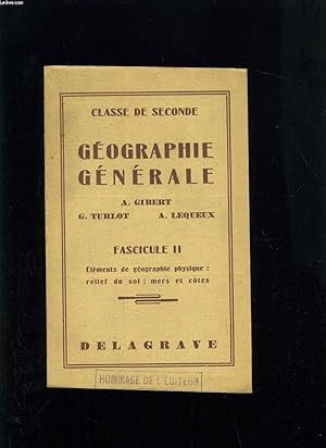 Seller image for GEOGRAPHIE GENERALE FASCICULE II - ELEMENTS DE GEOGRAPHIE PHYSIQUE : RELIEF DU SOL MERS ET COTES for sale by Le-Livre