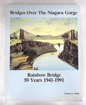 Imagen del vendedor de Bridges Over the Niagara Gorge: Rainbow Bridge, 50 Years, 1941-1991: A History a la venta por Attic Books (ABAC, ILAB)