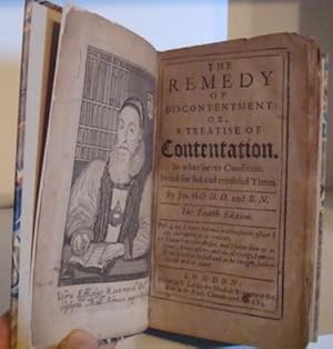 The Remedy of Discontentment: Or, a Treatise of Contentation, in Whatsoever Condition. Fitted for...