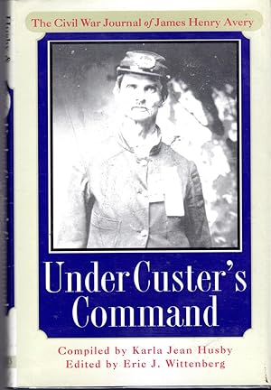 Immagine del venditore per Under Custer's Command: The Civil War Journal of James Henry Avery venduto da Dorley House Books, Inc.