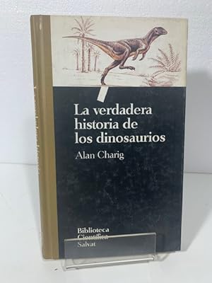 Imagen del vendedor de LA VERDADERA HISTORIA DE LOS DINOSAURIOS Charig (Alan) a la venta por LIBRERIA ANTICUARIA SANZ