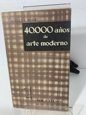 Seller image for 40000 AOS DE ARTE MODERNO MAUDUIT (Jacques A.) for sale by LIBRERIA ANTICUARIA SANZ