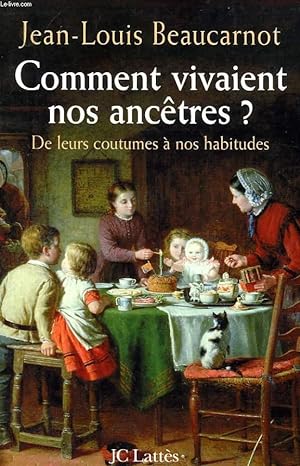 Seller image for COMMENT VIVAIENT NOS ANCETRES ?, DE LEURS COUTUMES A NOS HABITUDES for sale by Le-Livre