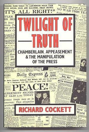 TWILIGHT OF TRUTH: CHAMBERLAIN, APPEASEMENT AND THE MANIPULATION OF THE PRESS.