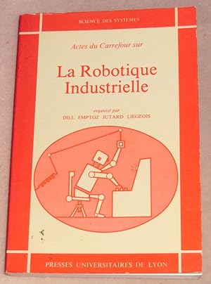 Imagen del vendedor de Actes du Carrefour sur LA ROBOTIQUE INDUSTRIELLE (Juin 1980) a la venta por LE BOUQUINISTE