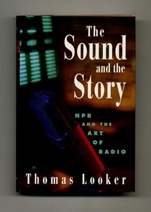 Seller image for The Sound and the Story: NPR and the Art of Radio - 1st Edition/1st Printing for sale by Books Tell You Why  -  ABAA/ILAB