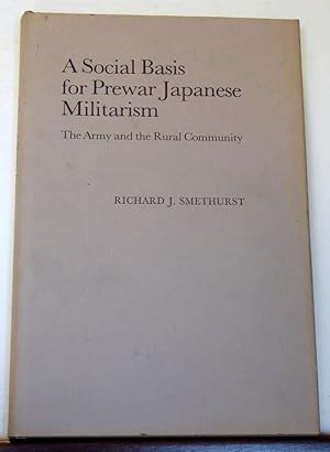 Seller image for A SOCIAL BASIS FOR PREWAR JAPANESE MILITARISM for sale by RON RAMSWICK BOOKS, IOBA