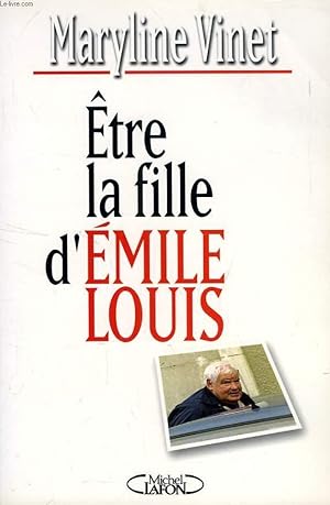Bild des Verkufers fr ETRE LA FILLE D'EMILE LOUIS zum Verkauf von Le-Livre