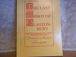 Imagen del vendedor de The Last Abbot Of Glastonbury. An Account Of The Destruction Of The Great Benedictine Monasteries Of Glastonbury, Reading & Colchester. [facsimile reprint] a la venta por Carmarthenshire Rare Books