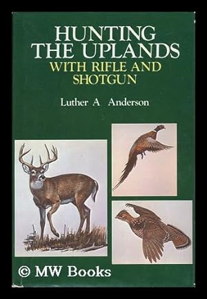 Seller image for Hunting the Uplands with Shotgun and Rifle / Luther A. Anderson for sale by MW Books Ltd.