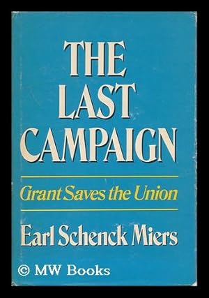 Seller image for The Last Campaign: Grant Saves the Union for sale by MW Books Ltd.