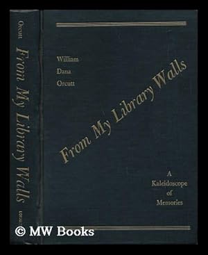 Seller image for From My Library Walls; a Kaleidoscope of Memories, by William Dana Orcutt for sale by MW Books Ltd.