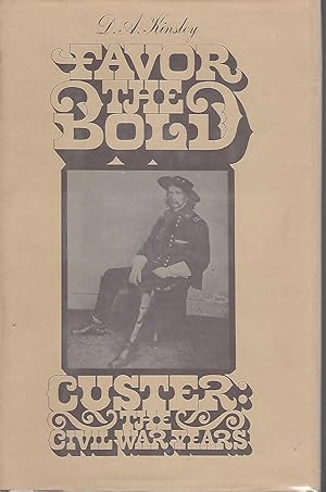 Seller image for Favor the Bold. Custer: The Civil War Years for sale by Dorley House Books, Inc.