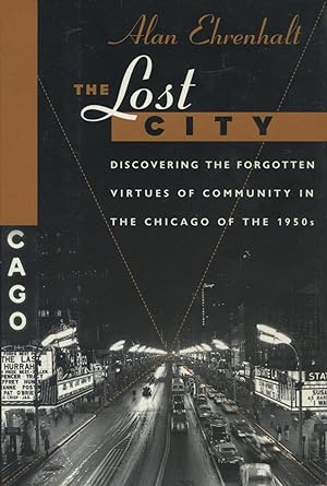 Imagen del vendedor de The Lost City : Discovering the Forgotten Virtues of Community in the Chicago of the 1950s a la venta por Kenneth A. Himber