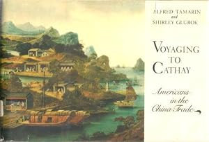 Seller image for VOYAGING TO CATHAY : Americans in the China Trade for sale by Grandmahawk's Eyrie