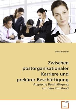 Seller image for Zwischen postorganisationaler Karriere und prekrer Beschftigung : Atypische Beschftigung auf dem Prfstand for sale by AHA-BUCH GmbH