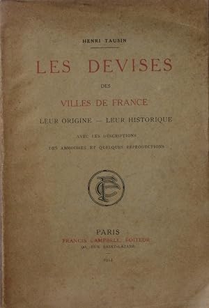 Les Devises des Villes de France : leur origine, leur historique - avec les descriptions des armo...
