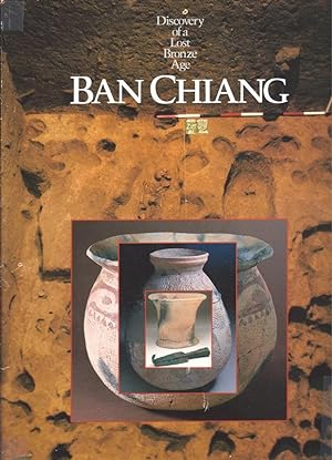 Discovery of a Lost Bronze Age Ban Chiang. An Exhibition Organized by the University Museum. Univ...