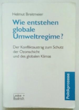 Seller image for Wie entstehen globale Umweltregime? Der Konfliktaustrag zum Schutz der Ozonschicht und des globalen Klimas. for sale by KULTur-Antiquariat