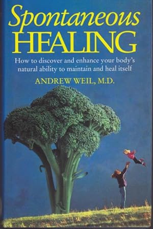 Spontaneous Healing: How to discover and enhace your body's natural ability to maintain and heal ...