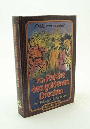 Bild des Verkufers fr Im Reiche des goldenen Drachen : Teil: Von Peking in die Mongolei / Otfrid von Hanstein. [Neubearb. von Gunther Martin] zum Verkauf von Versandantiquariat Buchegger