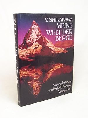 Seller image for Meine Welt der Berge / Yoshikazu Shirakawa. Mit einer Einl. von Reinhold Messner. [bers. aus dem Engl.: Horst Heller] for sale by Versandantiquariat Buchegger