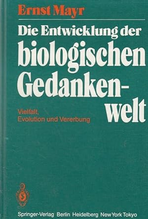 Die Entwicklung der biologischen Gedankenwelt : Vielfalt, Evolution u. Vererbung / Ernst Mayr. Üb...