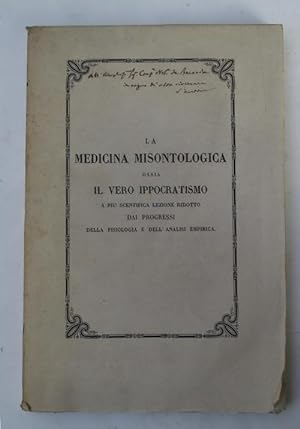 La medicina misontologica ossia il vero ippocratismo a più scientifica lezione ridotto dai progre...