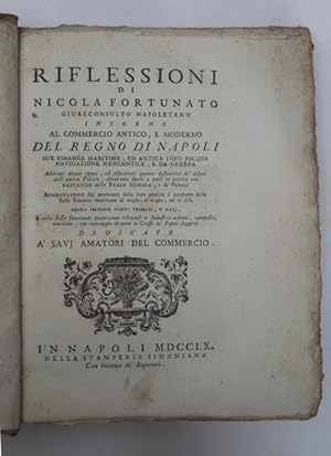 Riflessioni intorno al commercio antico, e moderno del Regno di Napoli sue finanze marittime, ed ...