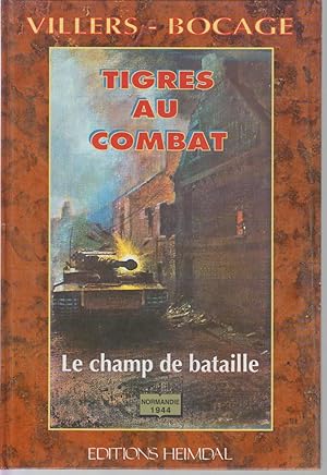 Image du vendeur pour VILLERS - BOCAGE : TIGRES AU COMBAT - Le champ de bataille NORMANDIE 1944. Wittman contre les rats du dsert. Avec la participation de Patrick AGTE, historien de la s. SS-Pz.-Abt. 101 mis en vente par CANO