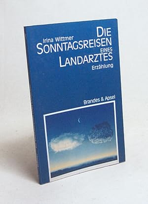 Seller image for Die Sonntagsreisen eines Landarztes : Erzhlung / Irina Wittmer for sale by Versandantiquariat Buchegger