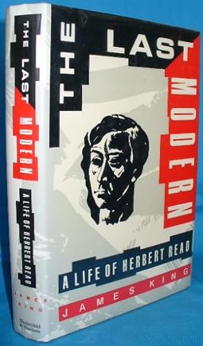 The Last Modern: A Life of Herbert Read