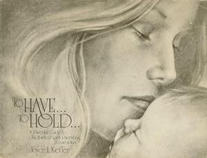 TO HAVE . TO HOLD . A parents' Guide to Childbirth and Early Parenting