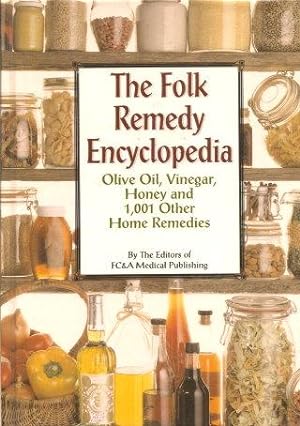 THE FOLK REMEDY ENCYCLOPEDIA : Olive Oil, Vinegar, Honey and 1.001 Other Home Remedies