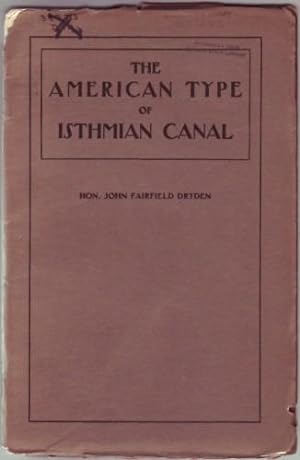 Seller image for The American Type of Isthmian Canal: Speech of Hon. John F. Dryden in the Senate of the United States, June 14, 1906 for sale by Truman Price & Suzanne Price / oldchildrensbooks