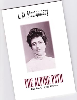 Seller image for The Alpine Path: The Story of My Career -(L. M. Montgomery)- (originally published in six installments in "Everywoman's World" 1917) for sale by Nessa Books
