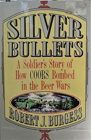 Immagine del venditore per Silver Bullets: A Soldier's Story of How Coors Bombed in the Beer Wars venduto da Moneyblows Books & Music