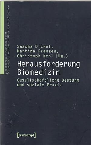 Herausforderung Biomedizin : gesellschaftliche Deutung und soziale Praxis / Sascha Dickel . (Hg.)...