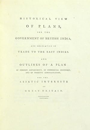 Imagen del vendedor de Historical View of Plans, for the Government of British India, and Regulation of Trade to the East Indies. a la venta por Shapero Rare Books